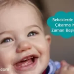 Bebeklerde diş çıkarma ne zaman başlar