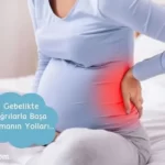Gebelikte ağrılarla başa çıkmanın yolları