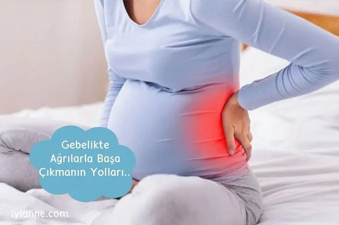 Gebelikte ağrılarla başa çıkmanın yolları